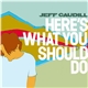 Jeff Caudill - Here's What You Should Do